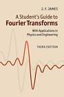 A Students Guide to Fourier Transforms: With Applications in Physics and Enginee