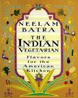 The Indian Vegetarian: Flavors for the American Kitchen