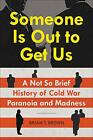 Someone Is Out To Get Us: A Not So Brief History Of Cold War Paranoia And Madnes