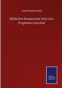 Biblischer Kommentar über den Propheten Ezechiel Carl Friedrich Keil