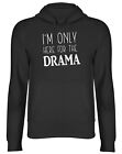 I'm only here for the Drama Mens Womens Hooded Top Hoodie