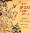 Dr Suess Goes To War: The World War II Editorial Cartoons of Theodor Seuss Geise