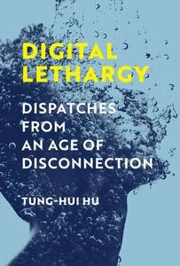 Digital Lethargy | Dispatches from an Age of Disconnection | Tung-Hui Hu | Buch - Bild 1 von 1