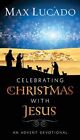 Celebrating Christmas With Jesus: An Advent Devotional,Max Lucad