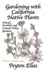 Gardening with California Native Plants: Inland, Foothill, and Central Valley...