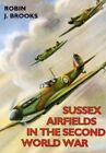 Sussex Airfields in the Second World War by Brooks, Robin J. Paperback Book The