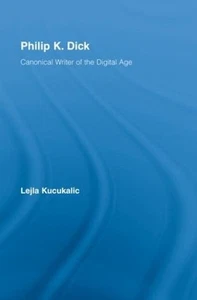 Philip K. Dick: Canonical Writer of the Digital Age by Lejla Kucukalic (English) - Picture 1 of 1
