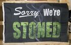 Sorry We’re Stoned Flag FREE SHIP Beer Boobs College Man Cave USA Sign 3x5’