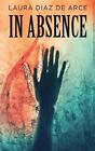 In Absence By Laura Diaz De Arce Hardcover Book