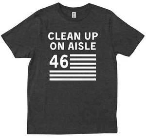 Anti Biden Clean Up On Aisle 46 Impeach Biden Political Friends Gift T-shirt - Picture 1 of 9