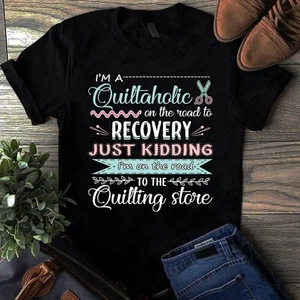 I'm a Quiltaholic on the Road to Recovery Sewing Quilting Tshirt - Picture 1 of 1