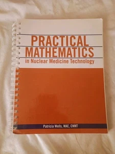 Practical Mathematics in Nuclear Medicine Technology by Patricia Wells, MAE CNMT - Picture 1 of 11