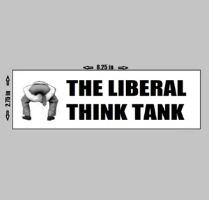 Vinyl Bumper Sticker - The Liberal Think Tank Is Heads Up Ass Anti Left Democrat - Picture 1 of 1
