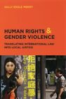 Human Rights and Gender Violence: Translating International Law into Local Justi
