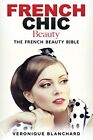 FRENCH CHIC BEAUTY: THE FRENCH BEAUTY BIBLE (FRENCH CHIC, By Veronique Blanchard