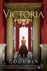 Victoria: A Novel of a Young Queen by Goodwin, Daisy