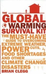 The Global Warming Survival Kit: The Must-have Guide To Overcoming Extreme Wea,