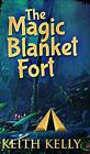 The Magic Blanket Fort, Very Good Condition, Kelly, Keith, Isbn 1034673947