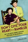 DON'T GIVE YOUR HEART TO A RAMBLER: MY LIFE WITH JIMMY By Barbara Martin Mint