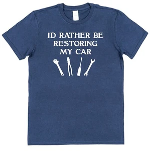 Rather be Restoring My Car T-Shirt Gift for Mechanic Restorer Husband Grandad - Picture 1 of 5