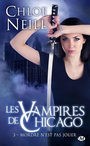 Les Vampires de Chicago 3. Mordre n'est pas jouer. Chloe NEILL .Milady SF13 - Imagen 1 de 1