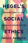 Hegel's Social Ethics: Religion, Conflict, And Rituals Of Reconciliation