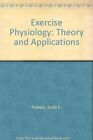 Exercise Physiology: Theory and Applications By Scott K. Powers,