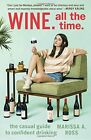 Wine. All The Time.: The Casual Guide To Confident By Marissa A. Ross **Mint**