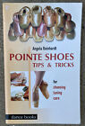 Pointe Shoes, Tips and Tricks: For Choosing, Tuning, Care By Angela Reinhardt