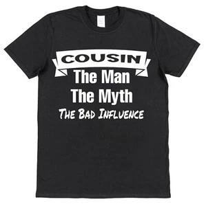 Cousin T-Shirt Man Myth Bad Influence Funny Family Humour Joke Birthday Gift - Picture 1 of 5