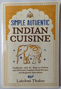 Simple Authentic Indian Cuisine: Cookbook with 80 Recipes by Thakur, Lakshmi PB - Picture 1 of 1