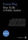 Francis Plug: How To Be A Public Author - Paperback By Ewen, Paul - Good