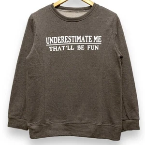 Underestimate Me That’ll Be Fun Sweatshirt - Picture 1 of 8