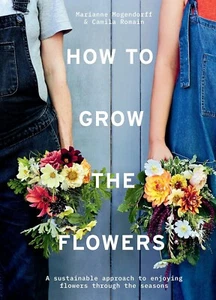 How to Grow the Flowers: A Sustainable Approach to Enjoying Flowers (Hardcover) - Picture 1 of 1