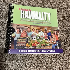 LIVING IN RAWALITY: A RECIPE BOOK FOR THE LIVING AND THE By Karen Urbanek & C J - Picture 1 of 13