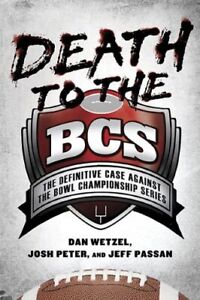 Death to the BCS: The Definitive Case ..., Passan, Jeff