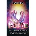 Psychic Reiki Unlock The Secrets Of Psychic Developmen   Hardback New Silva Ma