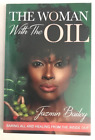 THE WOMAN WITH THE OIL ~ JAZMIN BAILEY ~ 2018 ~INSIDE OUT HEALING ~AUTHOR SIGNED
