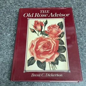 The Old Rose Advisor Brent Dickerson 1992 Timber Press Very Good 2k+ Cultivars - Picture 1 of 12