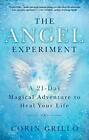 The Angel Experiment A 21 Day Magical Adventure To Heal Your Life By Corin Gril