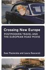 Crossing New Europe: Postmodern Travel And The European Road Movie By Mazierska