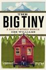 The Big Tiny: A Built-It-Myself Memoir - Hardcover By Williams, Dee - GOOD