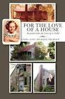 For the Love of a House: Restored with the Love of a Child by Linda Dickson Nich