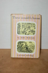 These Would I Choose Arranged By Alec Waugh - Anthology - 1948 - 1st Ed - HB/DJ - Foto 1 di 4