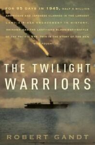 The Twilight Warriors: The Deadliest Naval Battle of World War II and the Men...