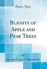 Blights of Apple and Pear Trees Classic Reprint, H