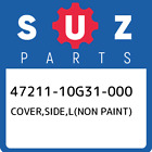 47211-10G31-000 Suzuki Cover,Side,L(Non Paint) 4721110G31000, New Genuine Oem Pa