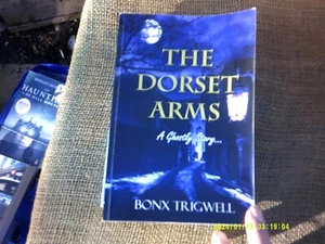 The Dorset Arms: A Ghostly Story by Bonx Trigwell (Paperback, 2010) Signed - Picture 1 of 2