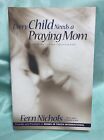 Every Child Needs a Praying Mom by Janet Kobobel Grant and Fern Nichols...