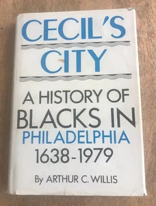 CECIL'S CITY ~ ARTHUR WILLIS ~1990~AUTHOR SIGNED~BLACK HIST PHILADELPH 1638-1979 - Picture 1 of 9